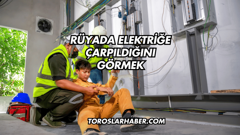 Rüyada Elektriğe Çarpıldığını Görmek