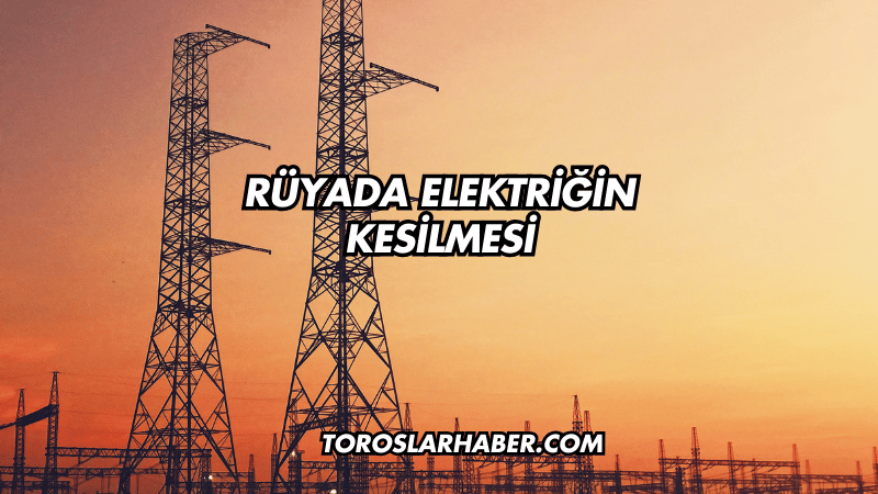 Rüyada Elektriğin Kesilmesi