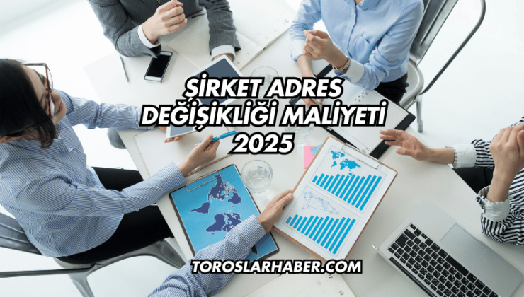 Şirket Adres Değişikliği Maliyeti 2025