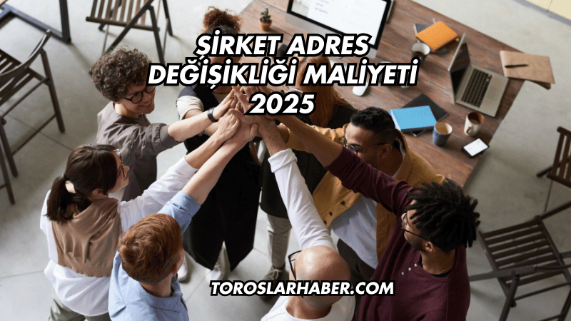 Şirket Adres Değişikliği Maliyeti 2025