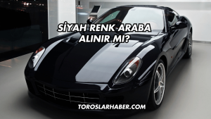 Siyah Renk Araba Alınır mı?