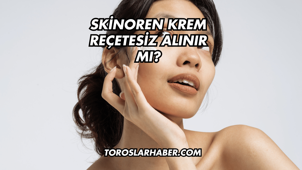 Skinoren Krem Reçetesiz Alınır mı?