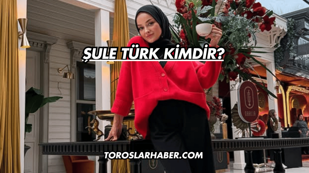 Şule Türk Kimdir?
