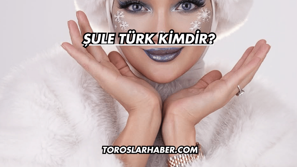Şule Türk Kimdir?