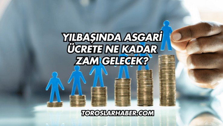 Yılbaşında Asgari Ücrete Ne Kadar Zam Gelecek?