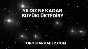 Yıldız Ne Kadar Büyüklüktedir?