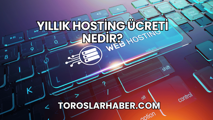 Yıllık Hosting Ücreti Nedir?