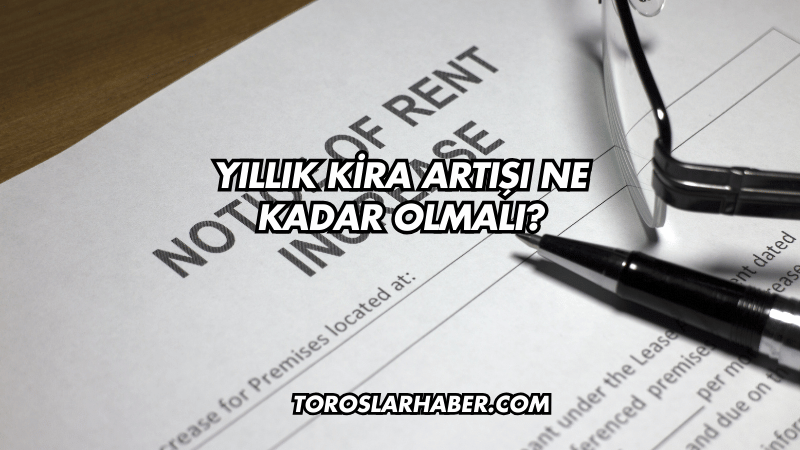 Yıllık Kira Artışı Ne Kadar Olmalı?