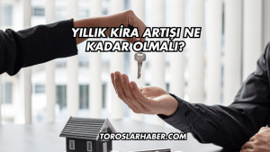 Yıllık Kira Artışı Ne Kadar Olmalı?