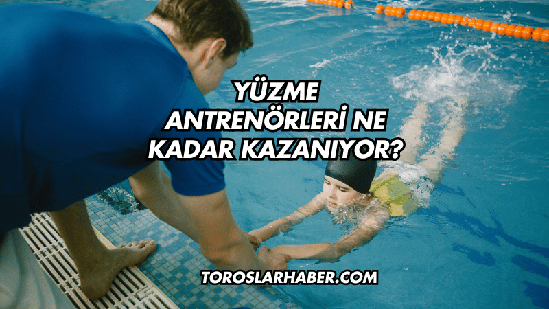 Yüzme Antrenörleri Ne Kadar Kazanıyor?